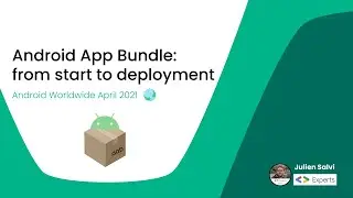 Android App Bundle: from start to deployment with Julien Salvi, Android Worldwide