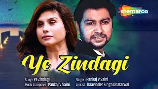 Ye Zindagi - Official Video | Prashant Walodra & Taniya Chatterje | Pankaj V Saini | Romantic Song