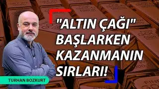 'Altın çağı' başlarken kazanmanın sırları | Turhan Bozkurt