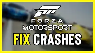 FIX Forza Motorsport Crashing, Not Launching, Freezing & Black Screen