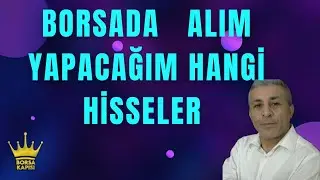 BORSA DA HANGİ HİSSELERİ ALACAĞIM NE ZAMAN