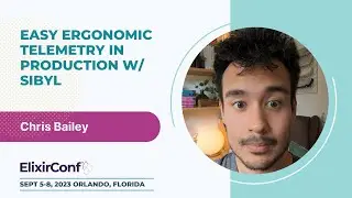 ElixirConf 2023 - Chris Bailey - Easy Ergonomic Telemetry in Production w/ Sibyl