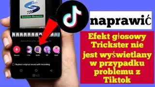 Napraw opcję efektu głosowego Trickster, która nie wyświetla się w przypadku problemu z Tiktok 2023