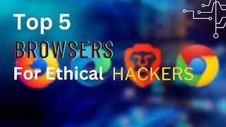 Top 5 Browsers for Ethical Hackers Revealed.