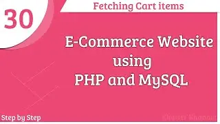 E-Commerce Website using PHP and MySQL || Fetching Cart items || Part -30