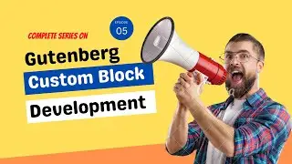 Custom Block Development for Gutenberg Editor - Own Custom Block | Part-05