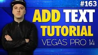 Vegas Pro 14: How To Add Text To Your Video - Tutorial #163