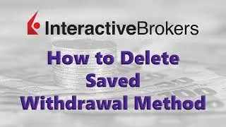Interactive Brokers | Delete Saved Withdrawal Method