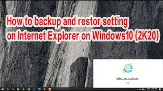 how to backup and restore setting on internet explorer in Windows10