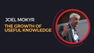 Joel Mokyr, "The Growth of Useful Knowledge"