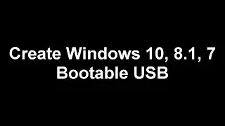 Create Windows 10, 8.1, 7 Bootable USB