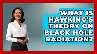 What Is Hawking's Theory on Black Hole Radiation? - Science Through Time