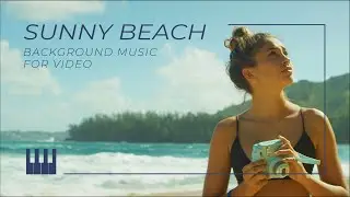 Sunny Beach / Tropical Background Music for Video by MaxKoMusic - Free Download