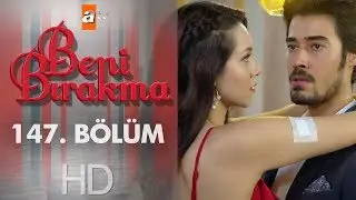 Beni Bırakma 147. Bölüm