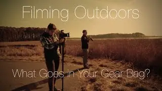 Filming Outdoors: What Goes in Your Gear Bag?