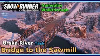 SnowRunner - Bridge to the Sawmill | SnowRunner Urska River Amur Russian Federation Task