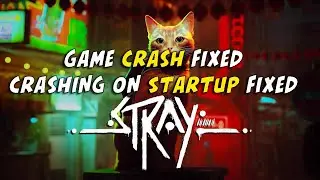 Stray: Game crashing on Startup - Crash Fixed - LowLevelFatalError