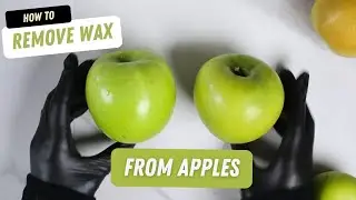 How To Remove Wax From Apples