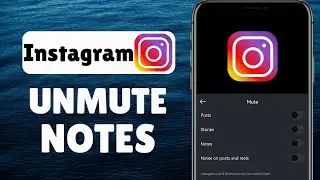 How To Unmute Notes On Instagram