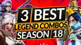 Top 3 LEGEND COMBOS for Season 18 - BROKEN TEAM COMPS to ABUSE - Apex Legends Guide