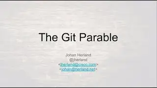 The Git Parable - a different approach to understanding Git (90 min) - Johan Herland