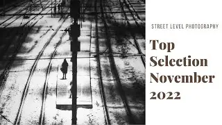 STREET PHOTOGRAPHY: TOP SELECTION - NOVEMBER 2022 -