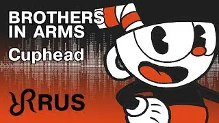 Cuphead [Brothers In Arms] DAGames RUS song 