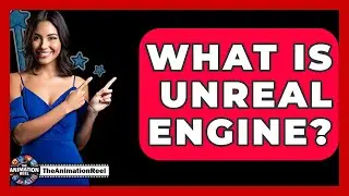What Is Unreal Engine? - The Animation Reel