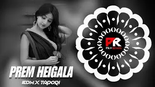 PREM HEIGALA - EDM x TAPORI MIX || DJ RJ BHADRAK x PK REMIX OFFICIAL