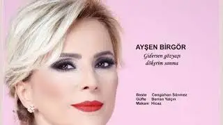 AYŞEN BİRGÖR Gidersen gözyaşı dökerim sanma