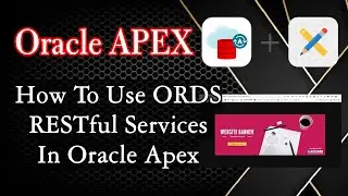 How To Use ORDS RESTful Services In Oracle Apex