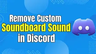 Remove Custom Soundboard Sounds From Discord Server
