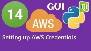 14 PyQt5 Python GUI and AWS Boto3 Tutorial- Setting up AWS Credentials