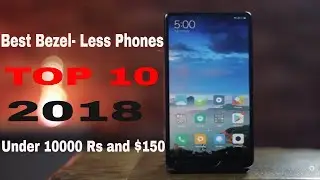 Top 5 Best Bezel-Less Smartphones Under 10000 RS September  2018| Under $150