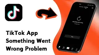 How to Fix TikTok Something Went Wrong Problem On iPhone