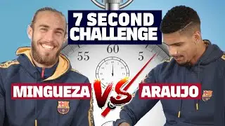 ⏱️ 7 SECOND CHALLENGE | ARAUJO vs MINGUEZA