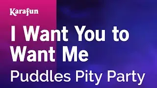 I Want You to Want Me - Puddles Pity Party | Karaoke Version | KaraFun