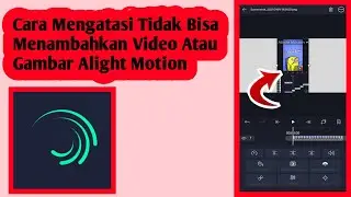 Cara Mengatasi Tidak Bisa Menambahkan Video Di Alight Motion