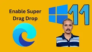 How to Enable Super Drag Drop Feature in Microsoft Edge on Windows 11 or 10 | GearUpWindows