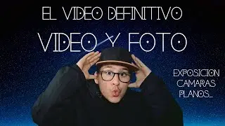 El tutorial DEFINITIVO de VIDEO Y FOTO II  Exposición, Tipos de Cámara...