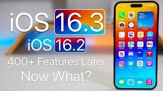 iOS 16.3 and 16.2 - 400+ Features - Now What?