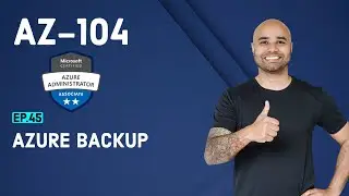 AZ-104 Exam EP 45: Azure Backup