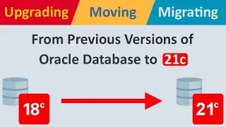 Moving or Upgrading from Previous Versions of Oracle Database to 21c