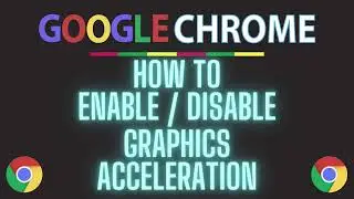 How To Enable Or Disable Graphics Acceleration In The Google Chrome Web Browser | PC | *2024