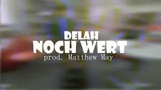 DELAH - NOCH WERT (prod. Matthew May)