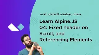 Alpine JS 04: X-ref, @scroll.window, Conditional Class (:class)