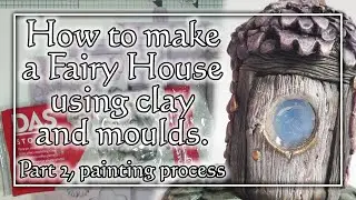 How I painted the Fairy House I made