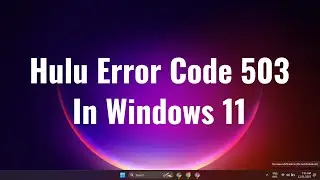 Hulu Error Code 503 In Windows 10