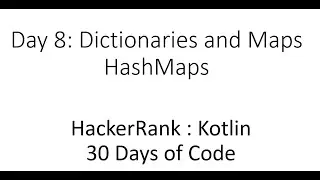 Day 8 : Dictionaries and Maps : HashMaps : HackerRank : Kotlin : 30 Days of code