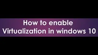 how to enable virtualization in windows 10 2018